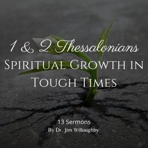 1 & 2 Thessalonians – Spiritual Growth in Tough Times